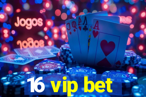 16 vip bet